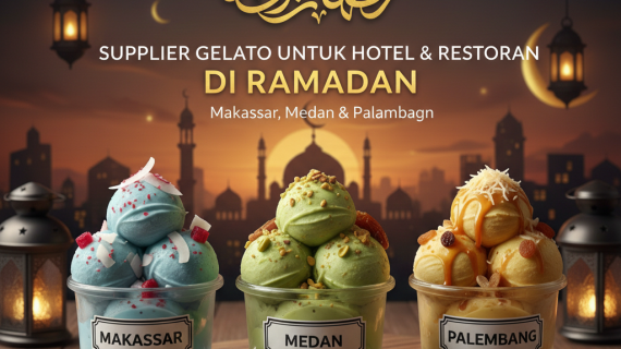 Supplier Gelato untuk Hotel & Restoran di Makassar, Medan & Palembang Saat Ramadan