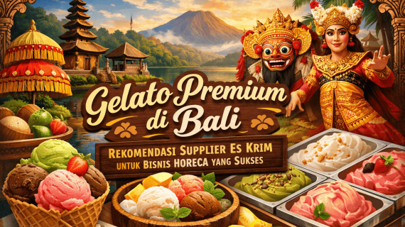 Gelato Premium di Bali: Rekomendasi Supplier Es Krim untuk Bisnis HORECA yang Sukses.